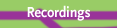 Recordings
